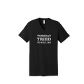 Tuesday Tried to Kill Me V- Neck T-Shirt
