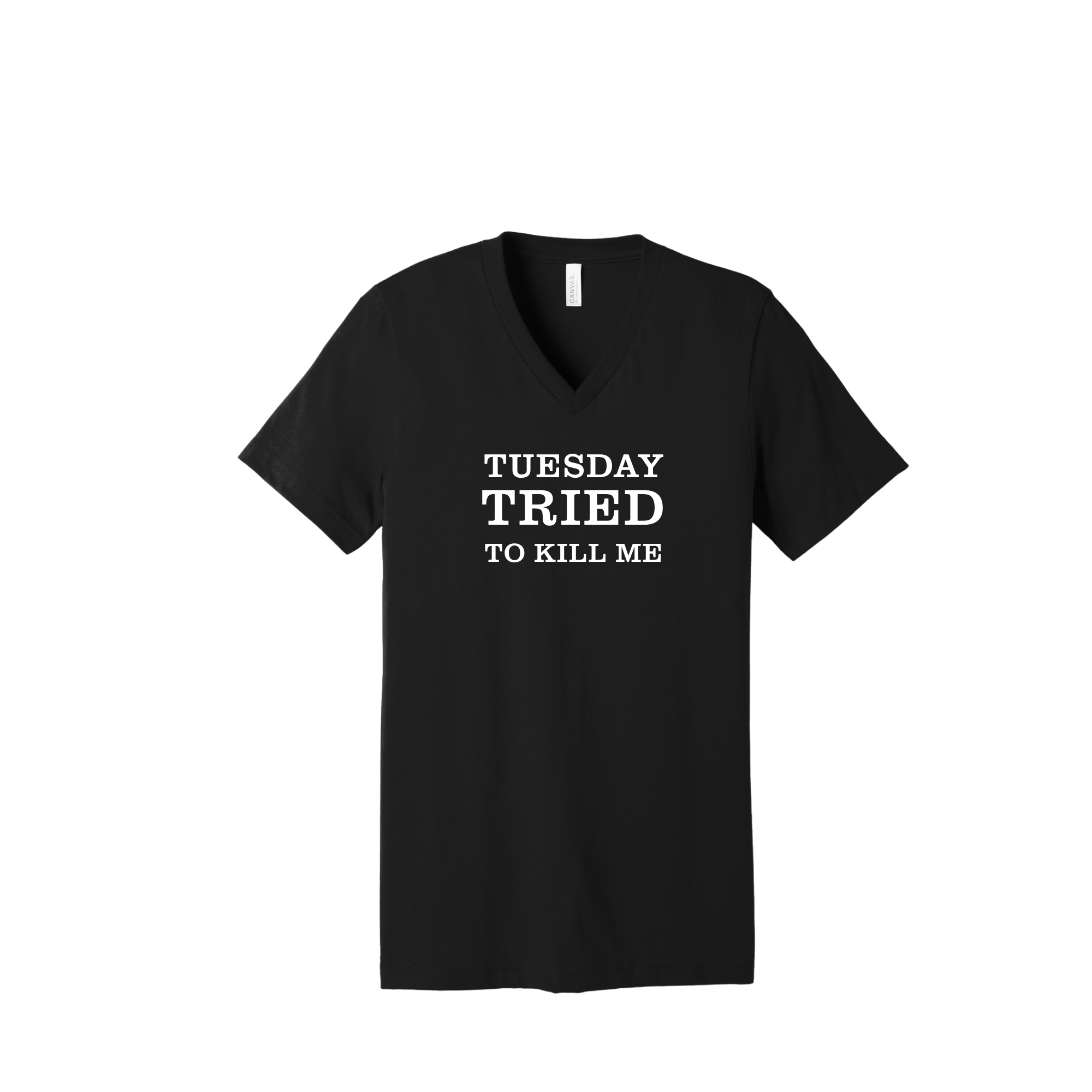 Tuesday Tried to Kill Me V- Neck T-Shirt